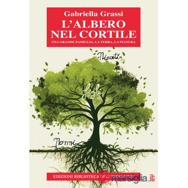 Albero nel cortile. Una grande famiglia, la terra, la pianura (L')