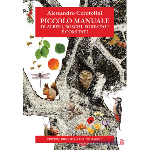 Piccolo manuale di alberi, boschi, forestali e comitati