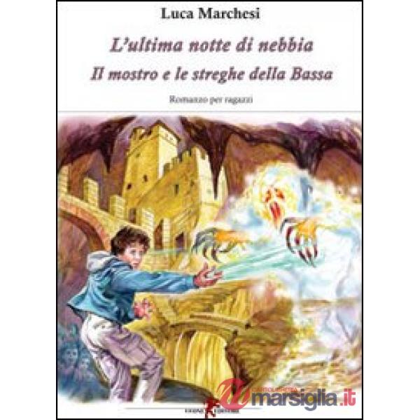 Ultima notte di nebbia. Il mostro e le streghe della Bassa (L')