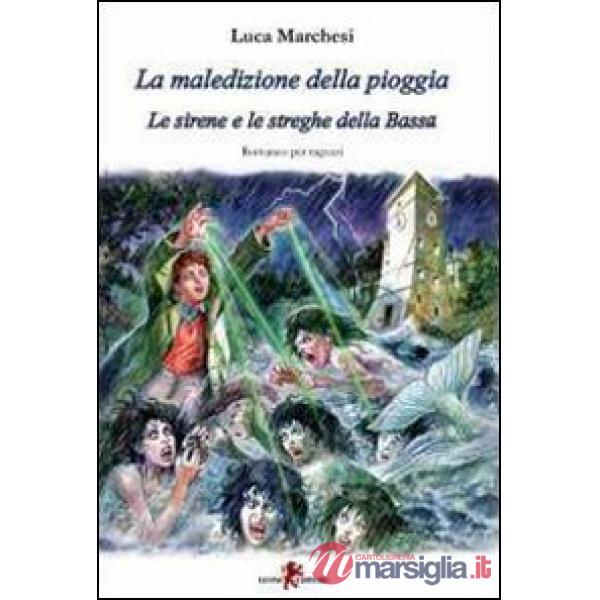 Maledizione della pioggia. Le sirene e le streghe della Bassa (La)