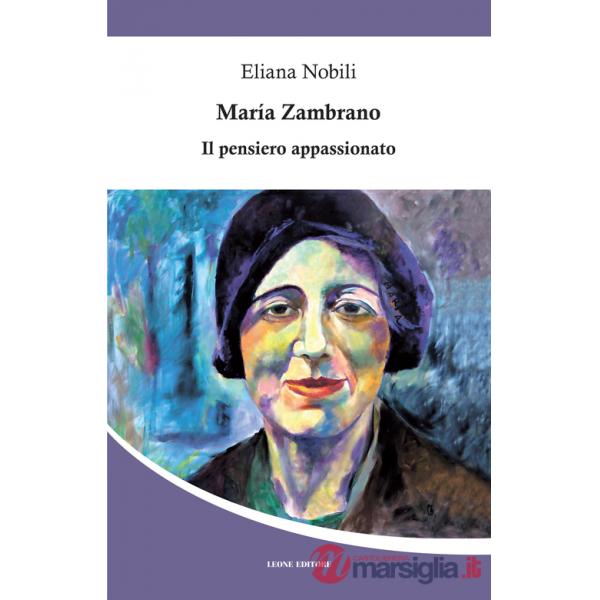 Maria Zambrano. Il pensiero appassionato