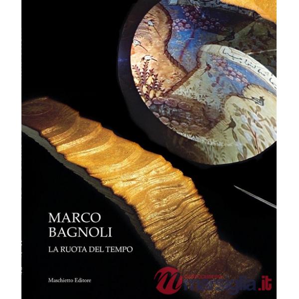 Marco Bagnoli. La ruota del tempo. Ediz. illustrata