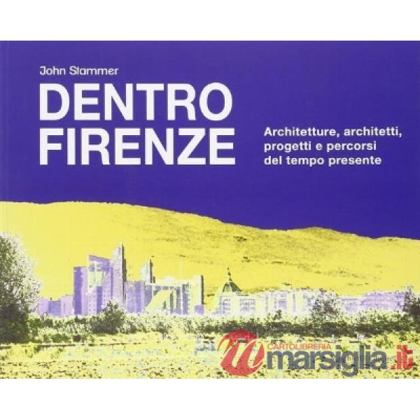 Dentro Firenze. Architettura e progetti del tempo passato