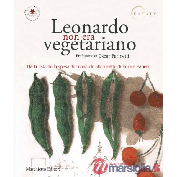 Leonardo non era vegetariano. Dalla lista della spesa di Leonardo alle ricette di Enrico Panero