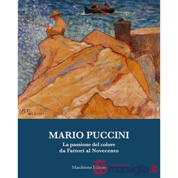 Mario Puccini. La passione del colore da Fattori al Novecento. Ediz. illustrata