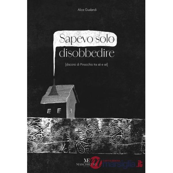 Sapevo solo disobbedire (discorsi di Pinocchio tra sé e sé). Ediz. illustrata. Con Prodotti vari