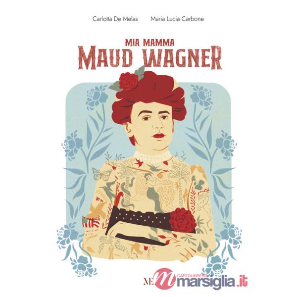 Mia mamma Maud Wagner. Ediz. illustrata