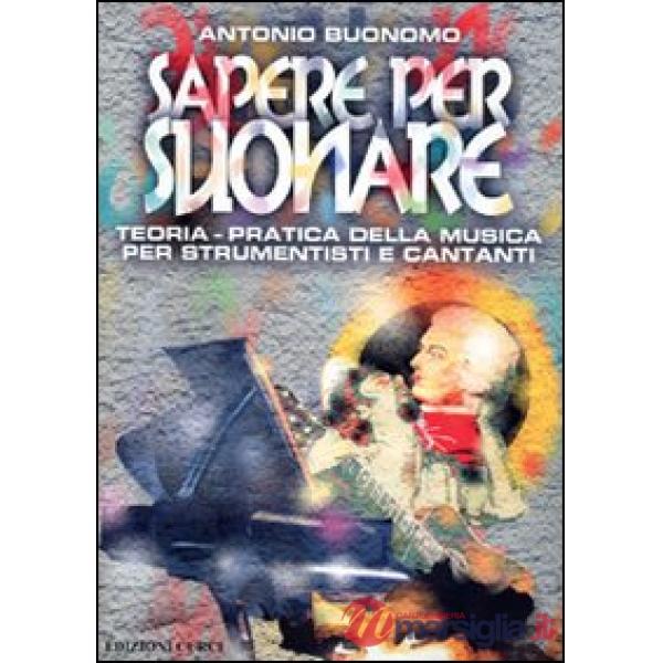 Sapere per suonare. Teoria-pratica della musica per strumentisti e cantanti