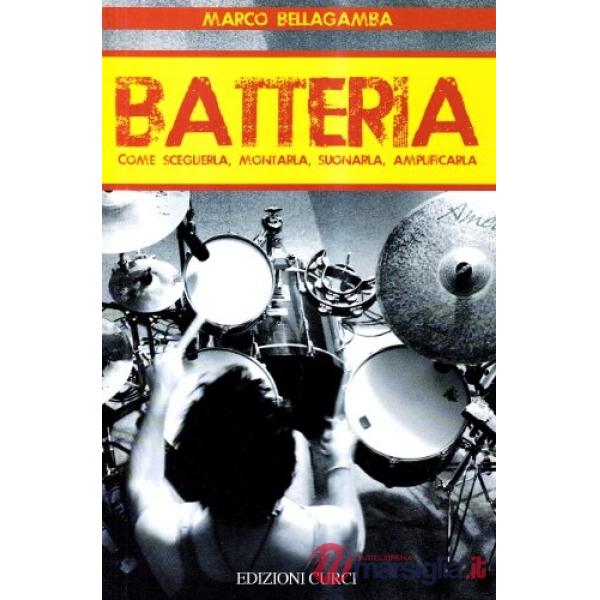 Batteria. Come sceglierla, montarla, suonarla, amplificarla