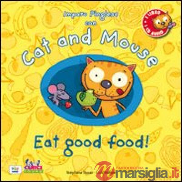 Cat and mouse. Eat good food! Con CD Audio