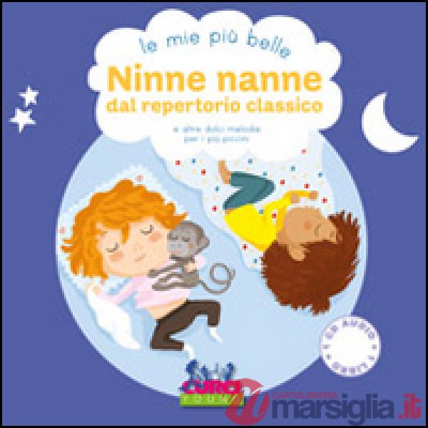 Mie più belle ninne nanne dal repertorio classico e altre dolci melodie per i più piccini. Ediz. illustrata. Con CD Audio (Le)