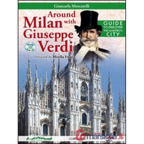 Around Milan with Giuseppe Verdi. Guide to discover the maestro's city. Con CD Audio