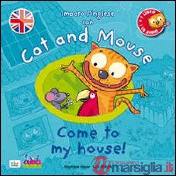Cat and mouse. Come to my house! Con CD Audio