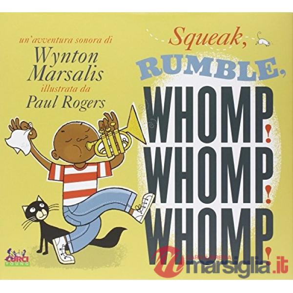 Squeak, rumble, whomp! Whomp! Whomp! Ediz. illustrata