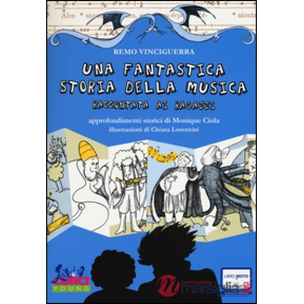 Fantastica storia della musica raccontata ai ragazzi. Con espansione online (Una)