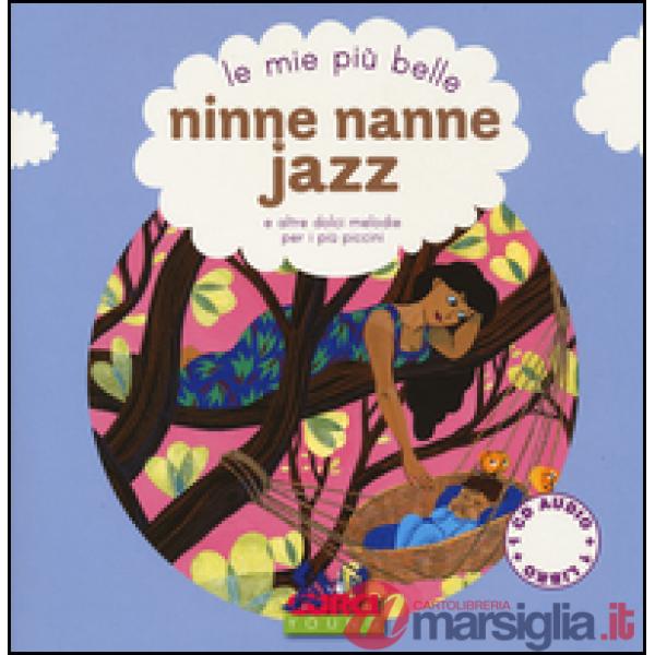 Mie più belle ninne nanne jazz e altre dolci melodie per i più piccini. Con CD Audio (Le)