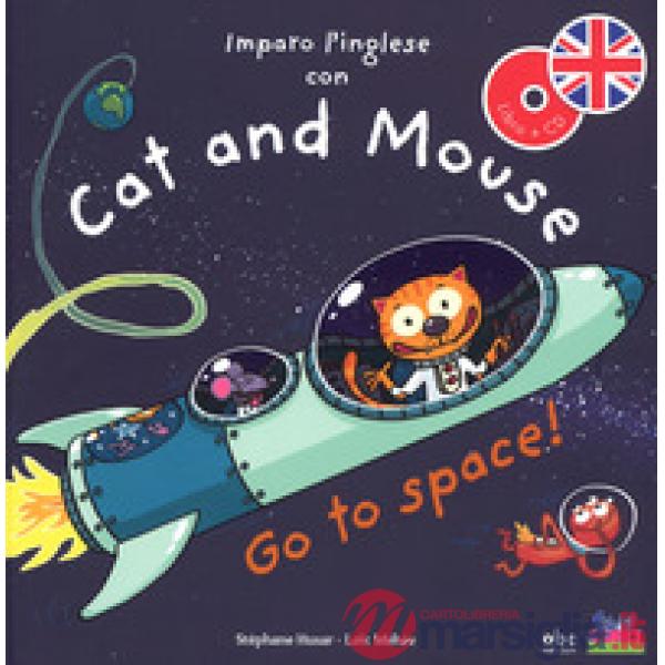 Imparo l'inglese con Cat and Mouse. Go to space! Ediz. a colori. Con CD-Audio