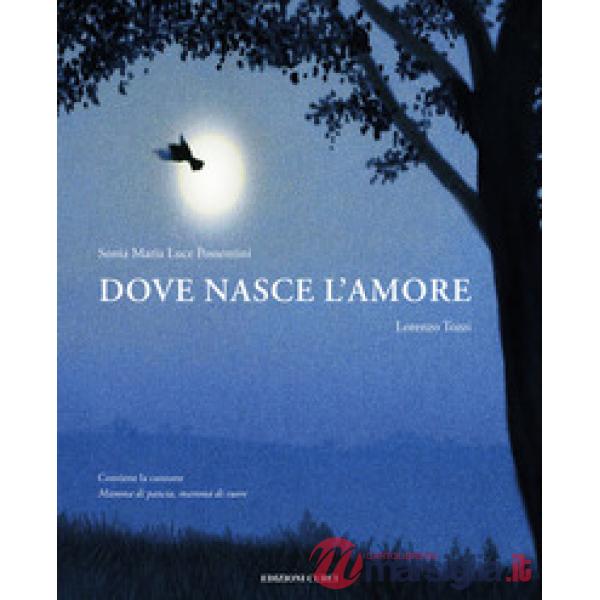 Dove nasce l'amore. Ediz. a colori