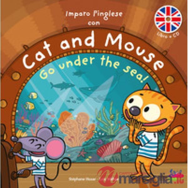 Imparo l'inglese con Cat and Mouse. Go under the sea! Ediz. a colori. Con CD-Audio