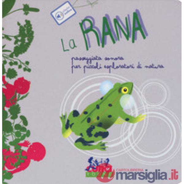 Rana. Passeggiata sonora per piccoli esploratori di natura. Ediz. a colori (La)