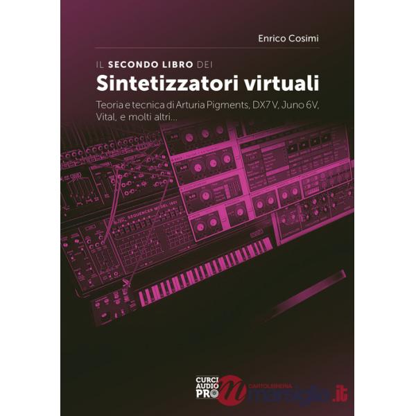Secondo libro dei sintetizzatori virtuali. Teoria e tecnica di Arturia Pigments, DX7V, Juno 6V, Vital, e molti altri... (Il)