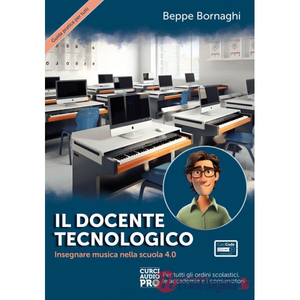 Docente tecnologico. Insegnare musica nella scuola 4.0. Con Contenuto digitale per accesso online (Il)