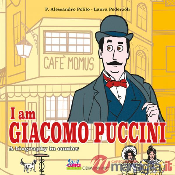 I am Giacomo Puccini. A biography in comics