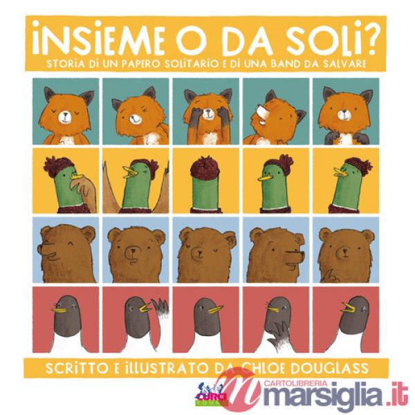Insieme o da soli? Storia di un papero solitario e di una band da salvare. Ediz. a colori