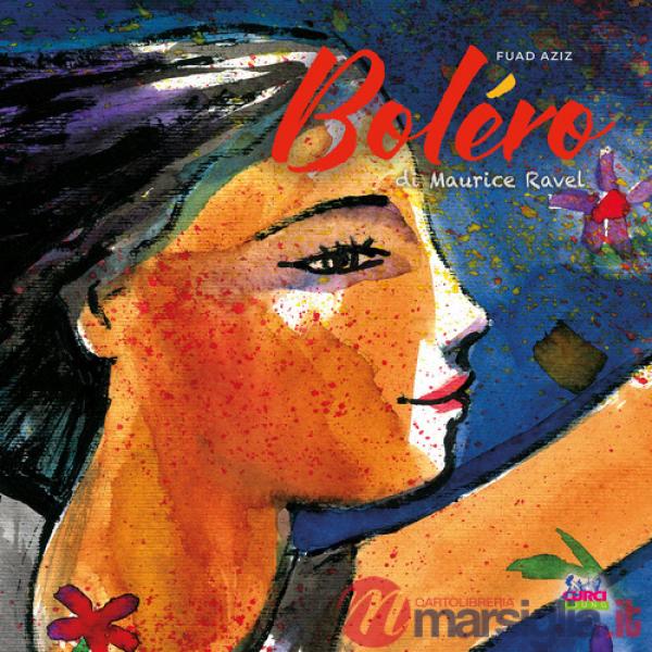 Boléro di Maurice Ravel. Ediz. illustrata