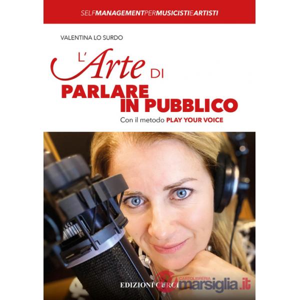 Arte di parlare in pubblico. Con il metodo Play Your Voice (L')