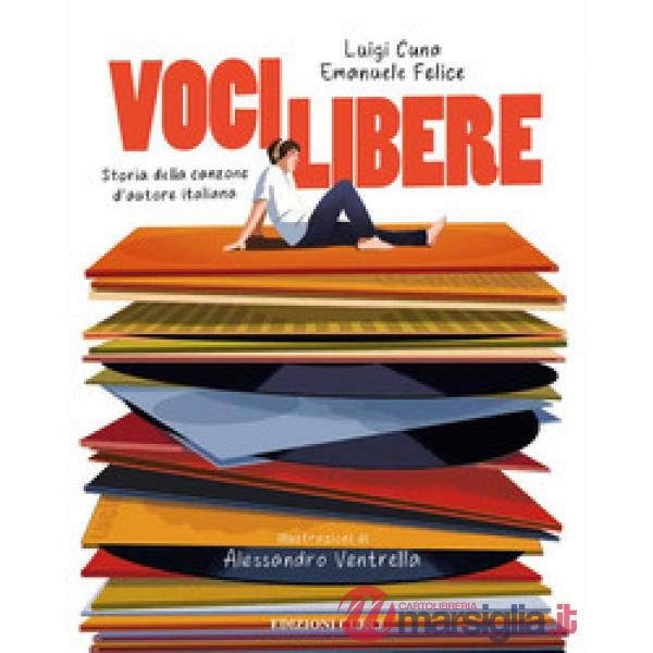 Voci libere. Storia della canzone d'autore italiana