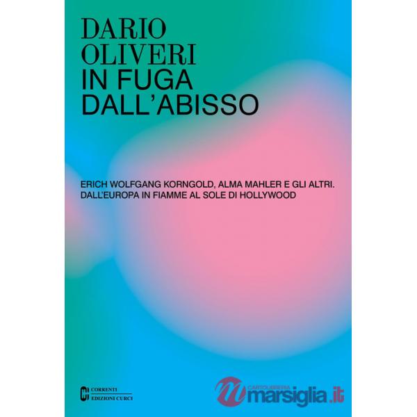 In fuga dall'abisso. Erich Wolfgang Korngold, Alma Mahler e gli altri. Dall'Europa in fiamme al sole di Hollywood