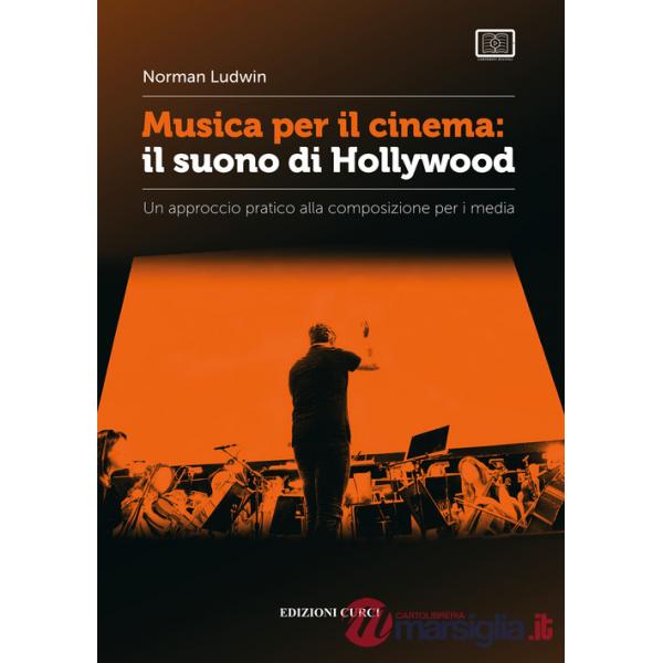 Musica per il cinema: il suono di Hollywood. Un approccio pratico alla composizione per i media
