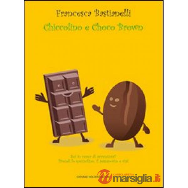 Chiccolino e Choco Brown. Ediz. illustrata