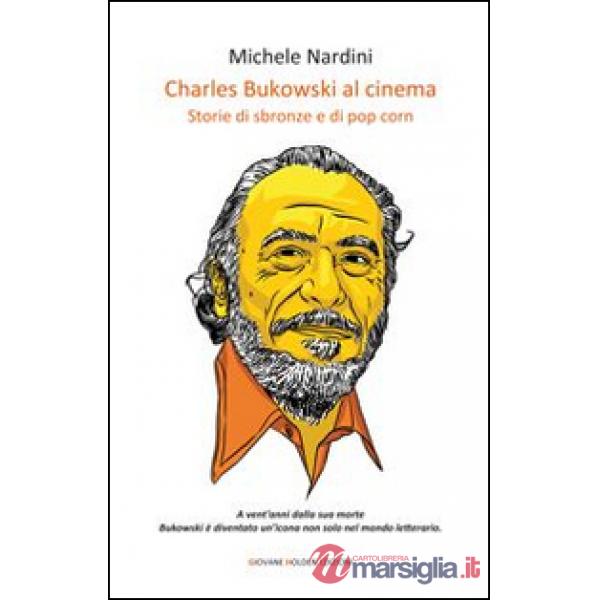 Charles Bukowski al cinema. Storie di sbronze e di pop corn
