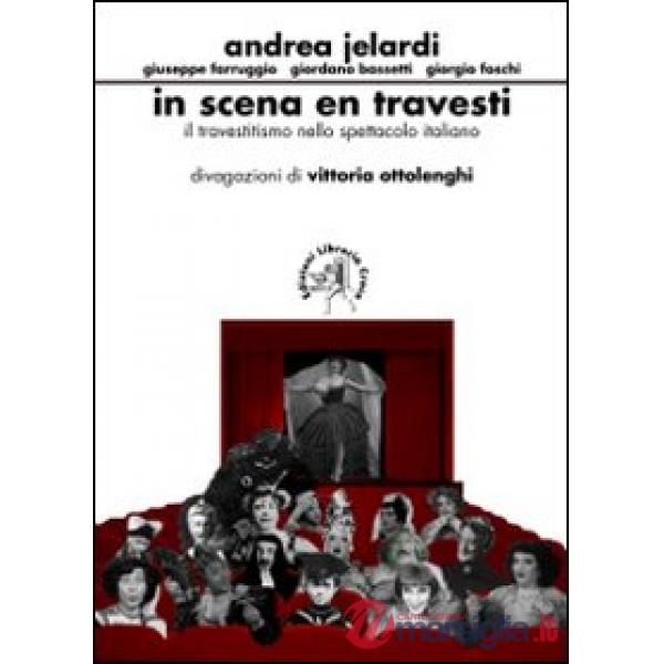 In scena en travesti. Il travestitismo nello spettacolo italiano