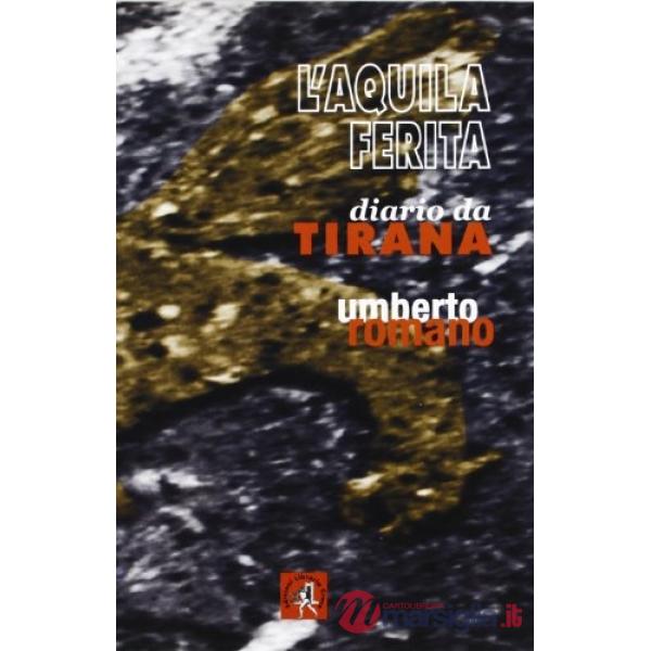 Aquila ferita. Diario da Tirana (L')