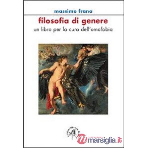 Filosofia di genere. Un libro per la cura dell'omofobia