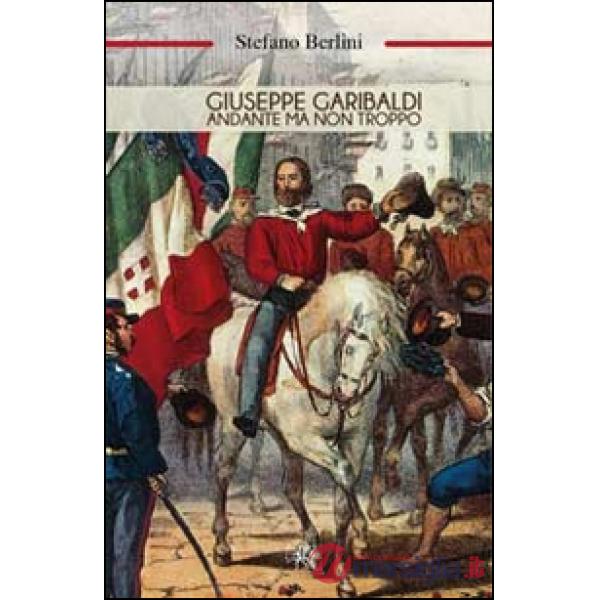 Giuseppe Garibaldi. Andante ma non troppo