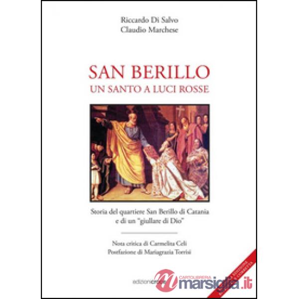 San Berillo. Un santo a luci rosse. Storia del quartiere San Berillo di Catania e di un giullare di Dio