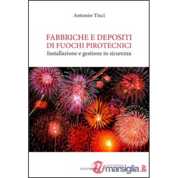 Fabbriche e depositi di fuochi pirotecnici. Installazione e gestione in sicurezz