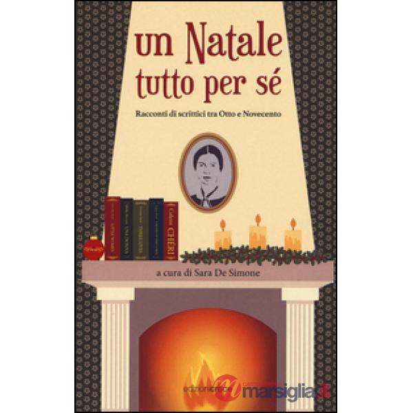 Natale tutto per sè. Racconti di scrittrici tra Otto e Novecento (Un)