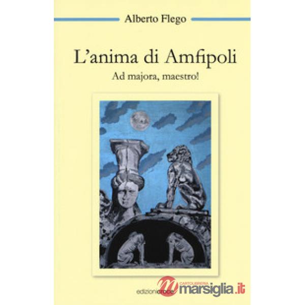 Anima di Amfipoli. Ad majora, maestro! (L')