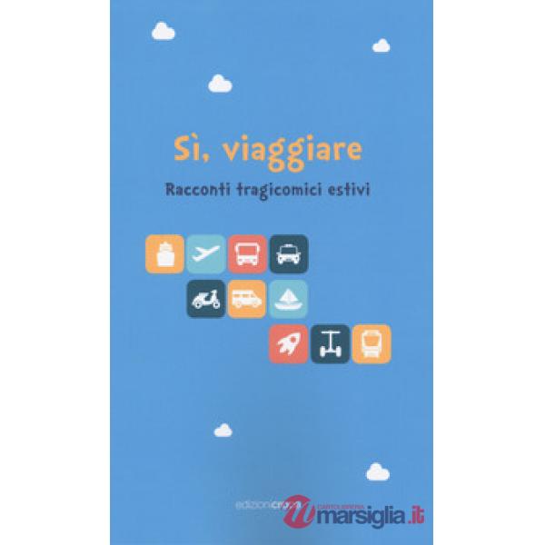Sì, viaggiare. Racconti tragicomici estivi