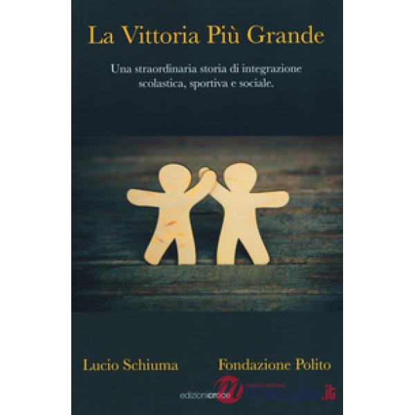 Vittoria più grande. Una straordinaria storia di integrazione scolastica, sporti