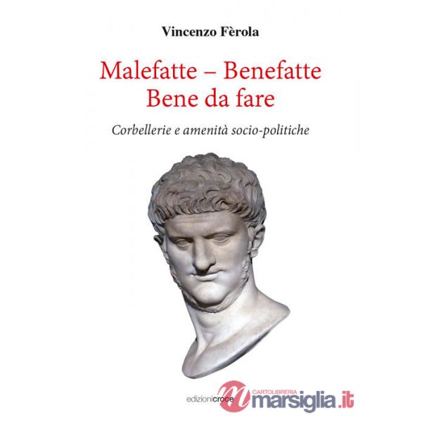 Malefatte - benefatte. Bene da fare. Corbellerie e amenità sociopolitiche