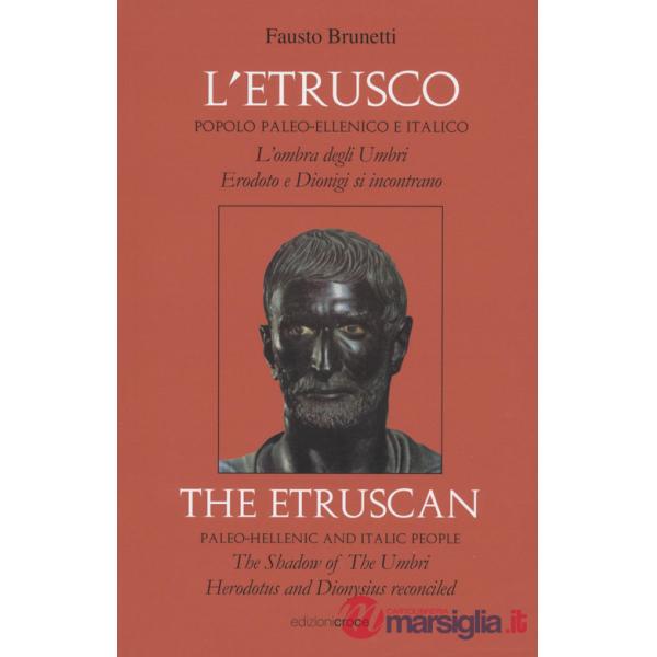 Etrusco: popolo paleo-ellenico e italico. L'ombra degli Umbri: Erodoto e Dionigi si incontrano. Ediz. italiana e inglese (L')