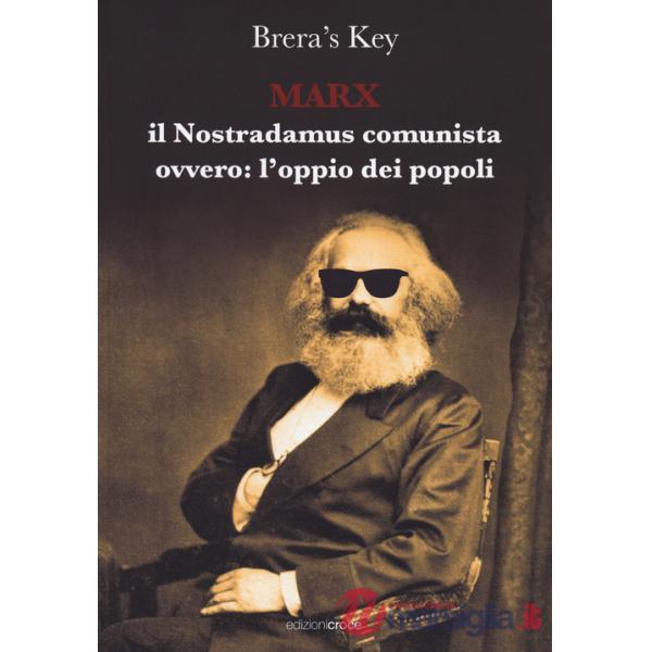 Marx. Il Nostradamus comunista ovvero l'oppio: dei popoli