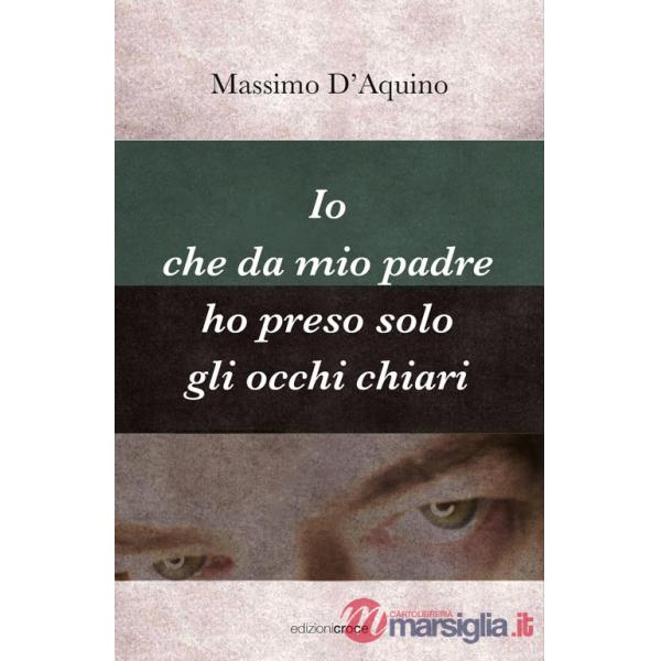 Io che da mio padre ho preso solo gli occhi chiari