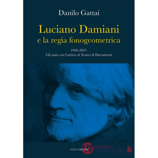 Luciano Damiani e la regia fonogeometrica. Gli anni con l'artista al Teatro di Documenti (1998-2007)